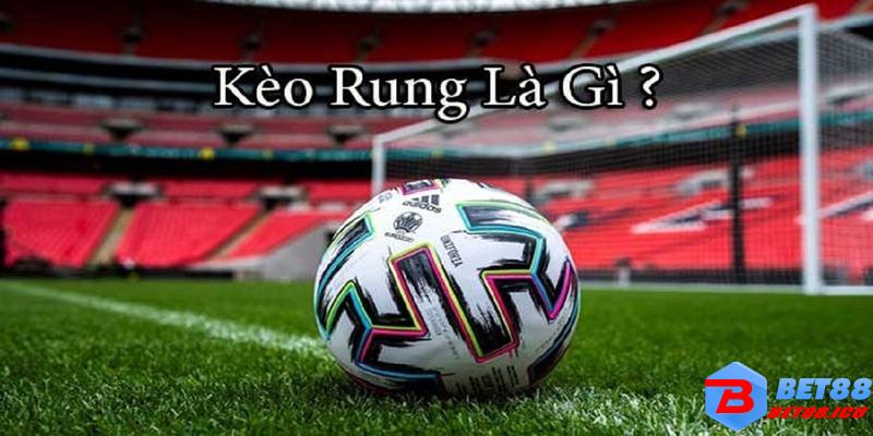 Định nghĩa kèo rung là gì